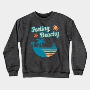 Feeling Beachy Funny Beach Lover Summer Vacation Retro Crewneck Sweatshirt